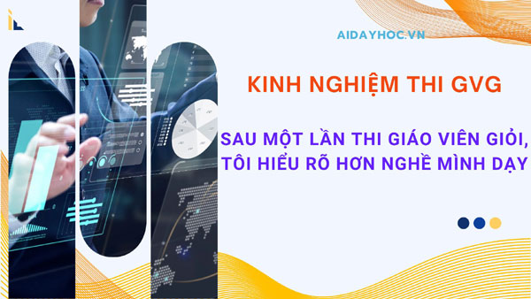 Sau một lần thi giáo viên giỏi, tôi hiểu rõ hơn nghề mình dạy